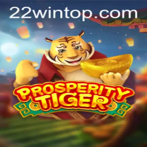 Unveiling ProsperityTiger: A Comprehensive Guide to Mastery with 22WIN